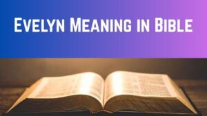 Evelyn Meaning in Bible